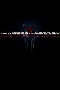 Главный постер фильма «The Wages of Heroism: Making the Amazing Spider-Man 2 (2014)»