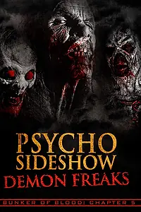 Главный постер фильма «Bunker of Blood: Chapter 5: Psycho Sideshow: Demon Freaks (2018)»