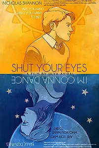 Главный постер фильма «Shut Your Eyes I'm Gonna Dance (2018)»