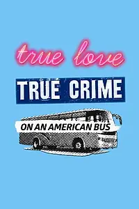 Главный постер фильма «True Love/True Crime on an American Bus (2018)»