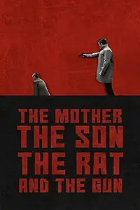 Постер к фильму «The Mother the Son The Rat and The Gun (2021)»