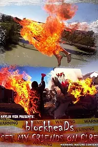 Главный постер фильма «BlockheaDs Set My Friends On Fire (2018)»