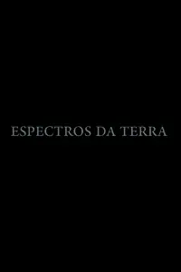 Постер к фильму «Espectros Da Terra (2018)»