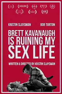 Главный постер фильма «Brett Kavanaugh Is Ruining My Sex Life (2019)»