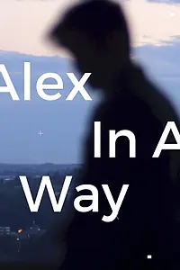 Главный постер фильма «Alex in A Way (2021)»