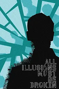 Постер к фильму «All Illusions Must Be Broken (2024)»