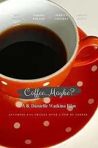 Постер к фильму «Coffee... maybe? (2018)»