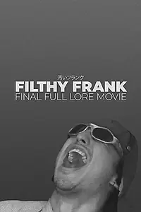 Постер к фильму «Filthy Frank Final Full Lore Movie (2018)»