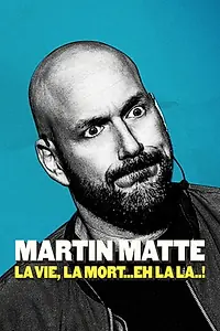 Постер к фильму «Martin Matte : La vie, la mort... eh la la..! (2019)»