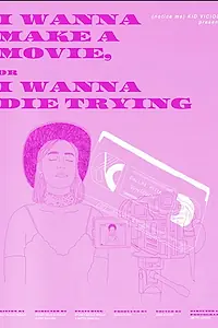 Постер к фильму «I Wanna Make a Movie, or I Wanna Die Trying (2021)»