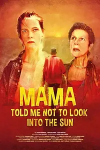 Постер к фильму «Mama Told Me Not to Look Into the Sun (2018)»