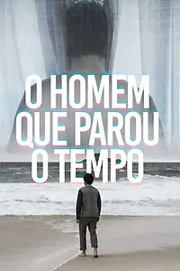 Постер к фильму «O Homem que Parou o Tempo (2018)»
