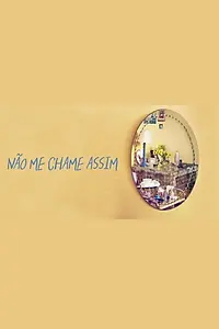 Главный постер фильма «Não Me Chame Assim (2020)»
