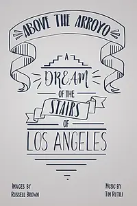 Главный постер фильма «Above the Arroyo: A Dream of the Stairs of Los Angeles (2019)»