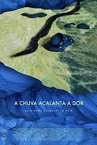 Главный постер фильма «A Chuva Acalanta a Dor (2020)»