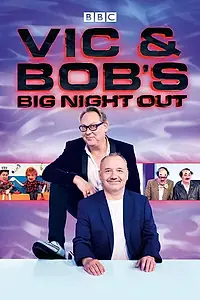 Главный постер сериала «Vic and Bob's Big Night Out (2018 - 2019)»