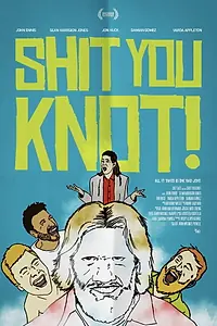 Главный постер фильма «Shit You Knot (2020)»