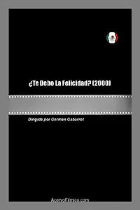 Главный постер фильма «¿Te Debo La Felicidad? (2000)»