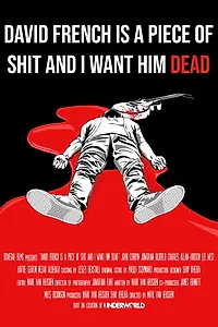 Постер к фильму «David French Is a Piece of Shit and I Want Him Dead (2020)»