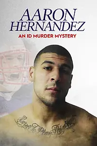 Главный постер сериала «Aaron Hernandez: An ID Murder Mystery (2020)»