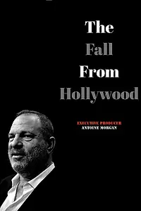 Постер к фильму «The Fall from Hollywood: A Harvey Weinstein Documentary»