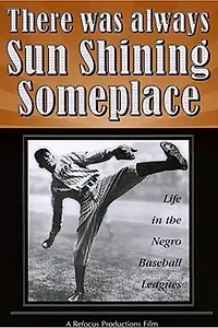 Постер к фильму «There Was Always Sun Shining Someplace: Life in the Negro Baseball Leagues (1981)»