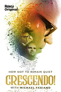 Главный постер фильма «Crescendo: On How Not To Remain Quiet with Michael Fabiano (2019)»