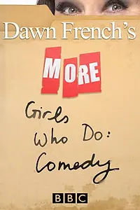Главный постер сериала «More Dawn French's Girls Who Do: Comedy (2006)»