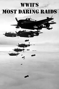 Главный постер сериала «WWII's Most Daring Raids (2016)»