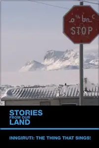Главный постер фильма «Stories from Our Land 1.5: Inngiruti: The Thing That Sings! (2012)»