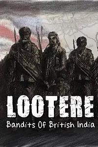 Постер к сериалу «Lootere Bandits of British India: Season 1 (2015)»
