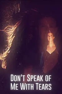 Главный постер фильма «Don't Speak of Me with Tears (2020)»