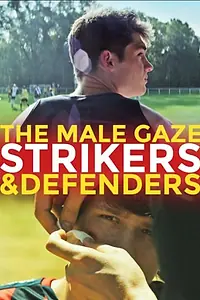 Постер к фильму «The Male Gaze: Strikers & Defenders (2020)»