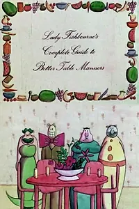 Главный постер мультфильма «Lady Fishbourne's Complete Guide to Better Table Manners (1976)»