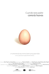 Постер к фильму «Cuando seas padre comerás huevos (2012)»
