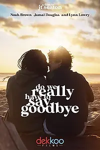 Главный постер фильма «Do We Really Have to Say Goodbye (2020)»