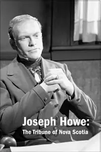 Постер к фильму «Joseph Howe: The Tribune of Nova Scotia (1961)»