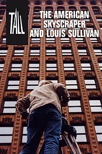Главный постер фильма «Tall: The American Skyscraper and Louis Sullivan (2006)»