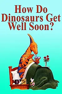 Главный постер мультфильма «How Do Dinosaurs Get Well Soon? (2005)»