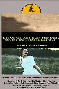 Главный постер фильма «Let Us Go and Burn Her Body; Or, The Devil Done Let Out (2005)»