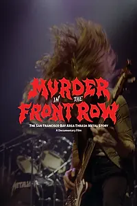 Постер к фильму «Murder in the Front Row: The San Francisco Bay Area Thrash Metal Story (2019)»