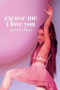 Главный постер фильма «Ариана Гранде: Excuse Me, I Love You (2020)»