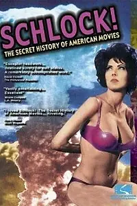 Главный постер фильма «Schlock! The Secret History of American Movies (2001)»