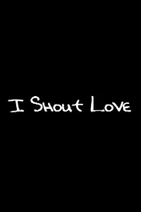 Главный постер фильма «I Shout Love (2001)»