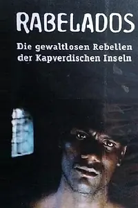 Главный постер фильма «Rabelados - Die gewaltlosen Rebellen der kapverdischen Inseln (2000)»