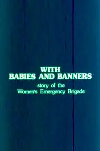 Постер к фильму «With Babies and Banners: Story of the Women's Emergency Brigade (1979)»