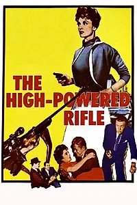 Главный постер фильма «The High Powered Rifle (1960)»