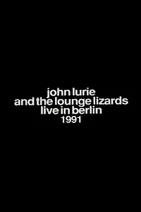 Постер к фильму «John Lurie and the Lounge Lizards Live in Berlin 1991 (1992)»
