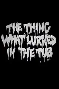 Главный постер мультфильма «The Thing What Lurked in the Tub (1988)»