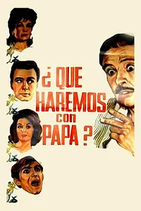 Постер к фильму «¿Qué haremos con papá? (1966)»